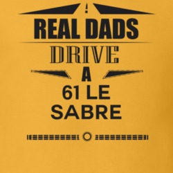 Real Dads Drive A 61 Le Sabre Father's Day T Shirt