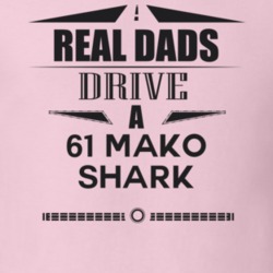 Real Dads Drive A 61 Mako Shark Father's Day T Shirt