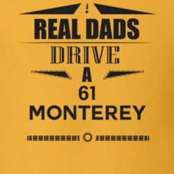 Real Dads Drive A 61 Monterey Father's Day T Shirt