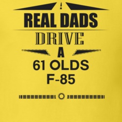 Real Dads Drive A 61 Olds F-85 Father's Day T Shirt