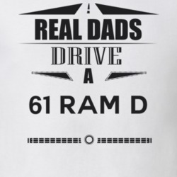 Real Dads Drive A 61 Ram D Father's Day T Shirt