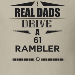 Real Dads Drive A 61 Rambler Father's Day T Shirt