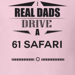 Real Dads Drive A 61 Safari Father's Day T Shirt