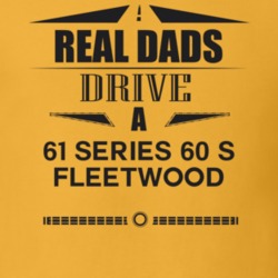 Real Dads Drive A 61 Series 60 S Fleetwood Father's Day T Shirt