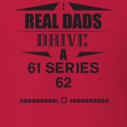 Real Dads Drive A 61 Series 62 Father's Day T Shirt