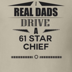 Real Dads Drive A 61 Star Chief Father's Day T Shirt