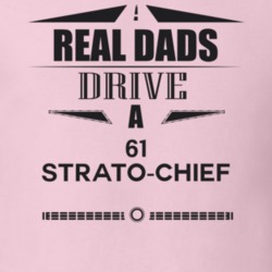 Real Dads Drive A 61 Strato-Chief Father's Day T Shirt