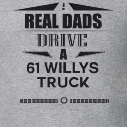 Real Dads Drive A 61 Willys Truck Father's Day T Shirt