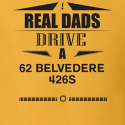 Real Dads Drive A 62 Belvedere 426S Father's Day T Shirt