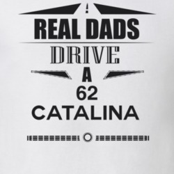 Real Dads Drive A 62 Catalina Father's Day T Shirt