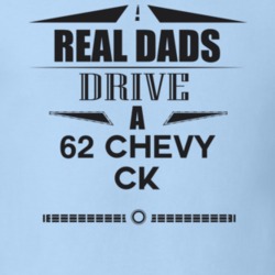 Real Dads Drive A 62 Chevy Ck Father's Day T Shirt