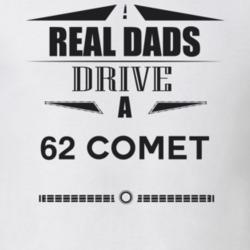 Real Dads Drive A 62 Comet Father's Day T Shirt