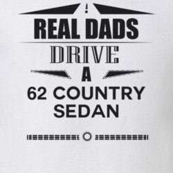 Real Dads Drive A 62 Country Sedan Father's Day T Shirt