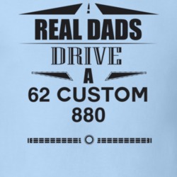 Real Dads Drive A 62 Custom 880 Father's Day T Shirt