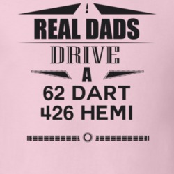 Real Dads Drive A 62 Dart 426 Hemi Father's Day T Shirt