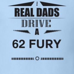 Real Dads Drive A 62 Fury Father's Day T Shirt