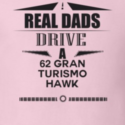 Real Dads Drive A 62 Gran Turismo Hawk Father's Day T Shirt