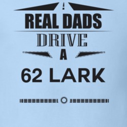 Real Dads Drive A 62 Lark Father's Day T Shirt