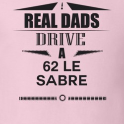 Real Dads Drive A 62 Le Sabre Father's Day T Shirt