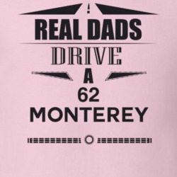 Real Dads Drive A 62 Monterey Father's Day T Shirt