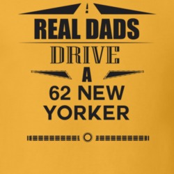 Real Dads Drive A 62 New Yorker Father's Day T Shirt
