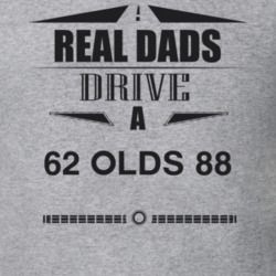 Real Dads Drive A 62 Olds 88 Father's Day T Shirt