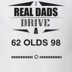 Real Dads Drive A 62 Olds 98 Father's Day T Shirt
