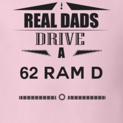 Real Dads Drive A 62 Ram D Father's Day T Shirt