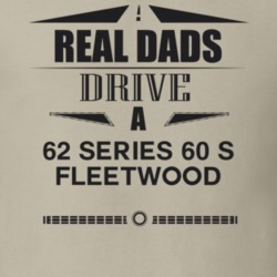 Real Dads Drive A 62 Series 60 S Fleetwood Father's Day T Shirt
