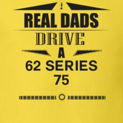 Real Dads Drive A 62 Series 75 Father's Day T Shirt
