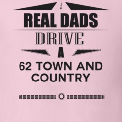 Real Dads Drive A 62 Town And Country Father's Day T Shirt