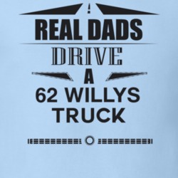 Real Dads Drive A 62 Willys Truck Father's Day T Shirt