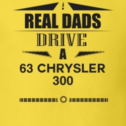 Real Dads Drive A 63 Chrysler 300 Father's Day T Shirt