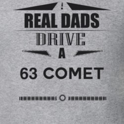 Real Dads Drive A 63 Comet Father's Day T Shirt