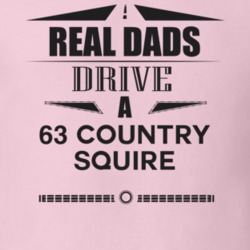 Real Dads Drive A 63 Country Squire Father's Day T Shirt