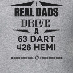 Real Dads Drive A 63 Dart 426 Hemi Father's Day T Shirt