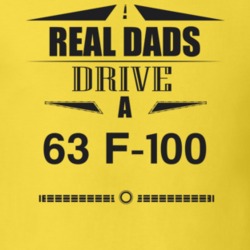 Real Dads Drive A 63 F-100 Father's Day T Shirt