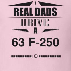 Real Dads Drive A 63 F-250 Father's Day T Shirt