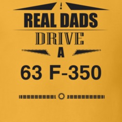 Real Dads Drive A 63 F-350 Father's Day T Shirt