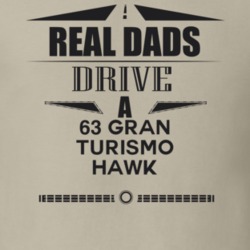 Real Dads Drive A 63 Gran Turismo Hawk Father's Day T Shirt