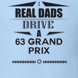 Real Dads Drive A 63 Grand Prix Father's Day T Shirt