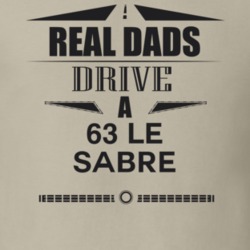 Real Dads Drive A 63 Le Sabre Father's Day T Shirt