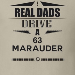 Real Dads Drive A 63 Marauder Father's Day T Shirt