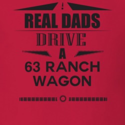 Real Dads Drive A 63 Ranch Wagon Father's Day T Shirt