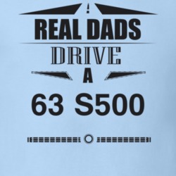 Real Dads Drive A 63 S500 Father's Day T Shirt
