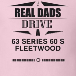 Real Dads Drive A 63 Series 60 S Fleetwood Father's Day T Shirt