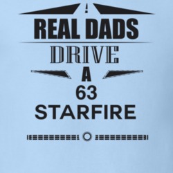 Real Dads Drive A 63 Starfire Father's Day T Shirt