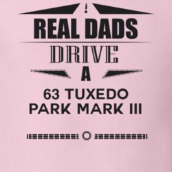Real Dads Drive A 63 Tuxedo Park Mark Iii Father's Day T Shirt