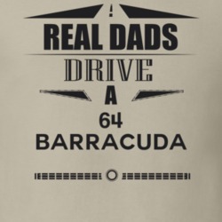 Real Dads Drive A 64 Barracuda Father's Day T Shirt