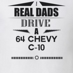 Real Dads Drive A 64 Chevy C-10 Father's Day T Shirt